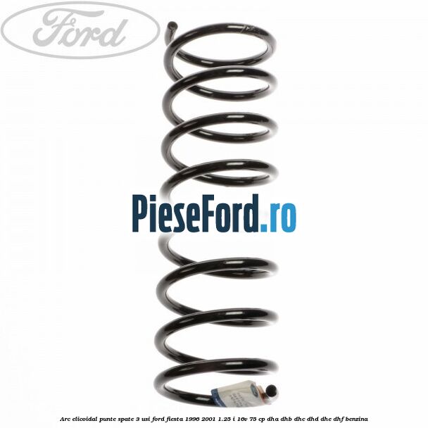 Arc elicoidal punte spate 3 usi Ford Fiesta 1996-2001 1.25 i 16V 75 cp DHA, DHB, DHC, DHD, DHE, DHF benzina