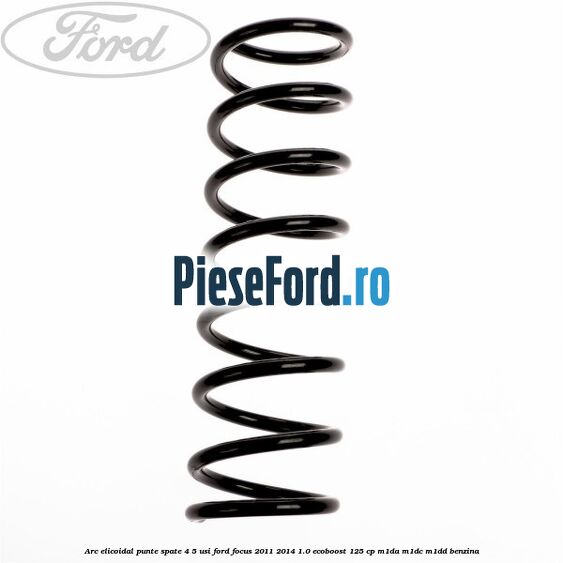 Arc elicoidal punte spate 4/5 usi Ford Focus 2011-2014 1.0 EcoBoost 125 cp M1DA, M1DC, M1DD benzina