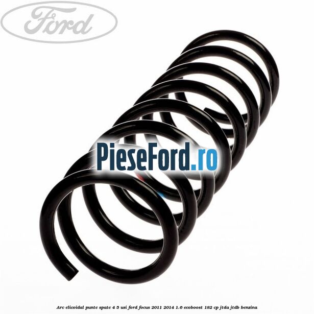 Arc elicoidal punte spate 4/5 usi Ford Focus 2011-2014 1.6 EcoBoost 182 cp Arc elicoidal punte spate 4/5 usi Ford Focus 2011-2014 1.6 EcoBoost 182 cp JTDA, JTDB benzina