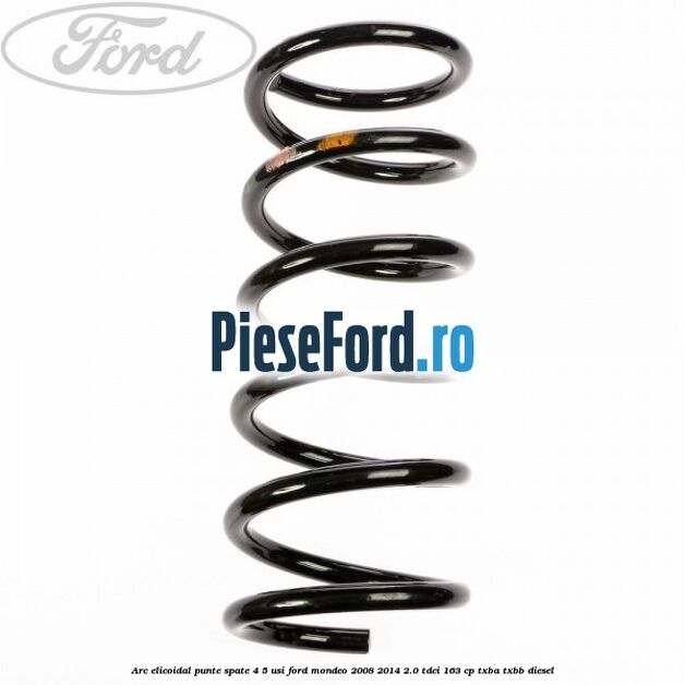 Arc elicoidal punte spate 4/5 usi Ford Mondeo 2008-2014 2.0 TDCi 163 cp TXBA, TXBB diesel