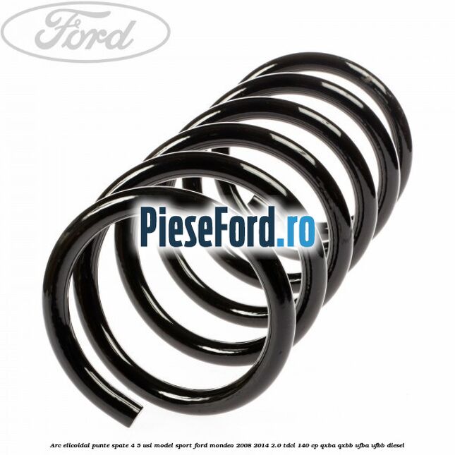 Arc elicoidal punte spate 4/5 usi model sport Ford Mondeo 2008-2014 2.0 TDCi 140 cp QXBA, QXBB, UFBA, UFBB diesel
