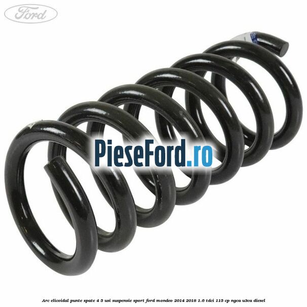 Arc elicoidal punte spate 4/5 usi suspensie sport Ford Mondeo 2014-2018 1.6 TDCi 115 cp Arc elicoidal punte spate 4/5 usi suspensie sport Ford Mondeo 2014-2018 1.6 TDCi 115 cp NGCA, U3CA diesel
