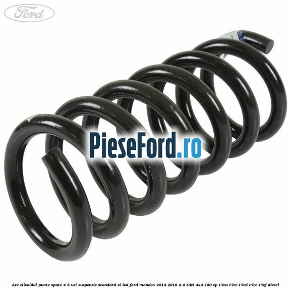Arc elicoidal punte spate 4/5 usi suspensie standard si IVD Ford Mondeo 2014-2018 2.0 TDCi 4x4 150 cp T7CA, T7CC, T7CD, T7CE, T7CF diesel