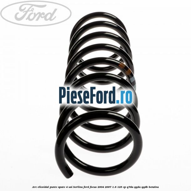 Arc elicoidal punte spate 4 usi berlina Ford Focus 2004-2007 1.8 125 cp Q7DA, QQDA, QQDB benzina
