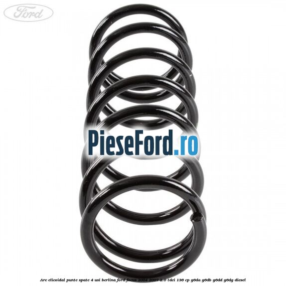 Arc elicoidal punte spate 4 usi berlina Ford Focus 2004-2007 2.0 TDCi 136 cp G6DA, G6DB, G6DD, G6DG diesel