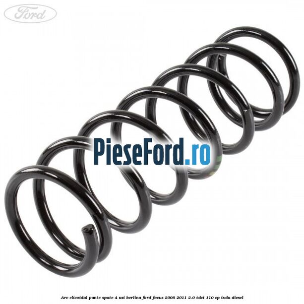 Arc elicoidal punte spate 4 usi berlina Ford Focus 2008-2011 2.0 TDCi 110 cp Arc elicoidal punte spate 4 usi berlina Ford Focus 2008-2011 2.0 TDCi 110 cp IXDA diesel