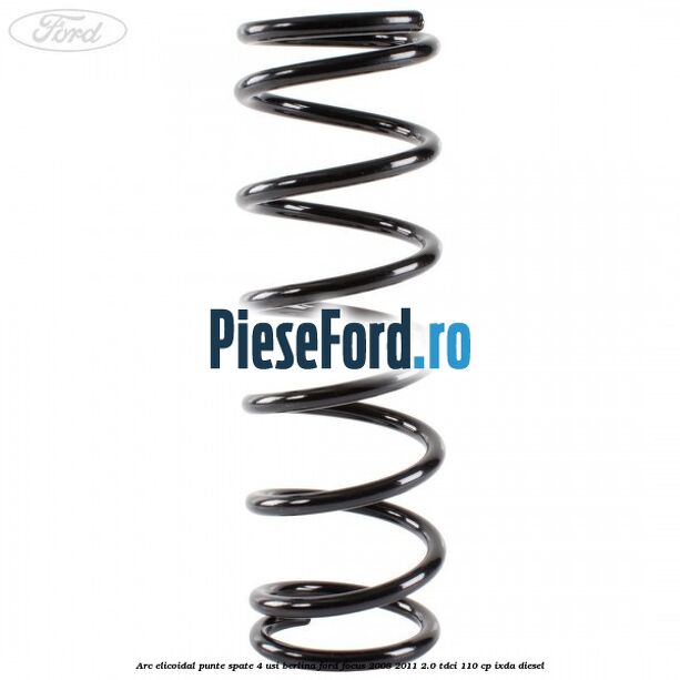 Arc elicoidal punte spate 4 usi berlina Ford Focus 2008-2011 2.0 TDCi 110 cp Arc elicoidal punte spate 4 usi berlina Ford Focus 2008-2011 2.0 TDCi 110 cp IXDA diesel