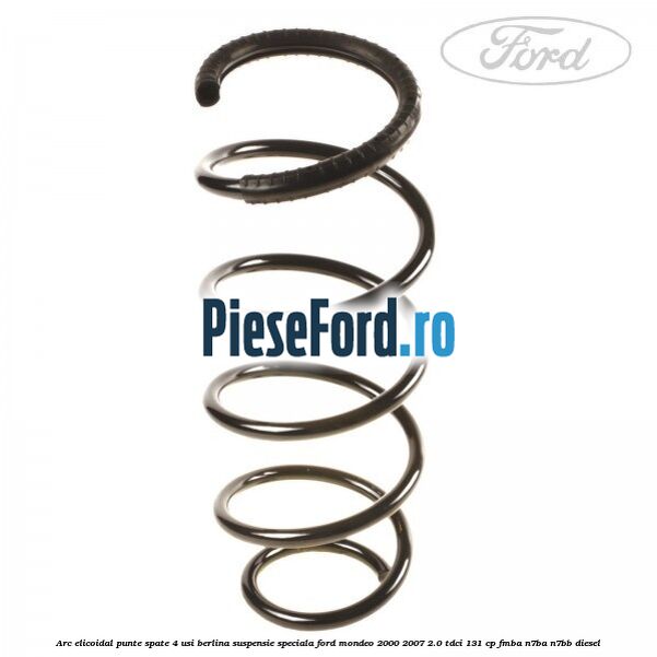 Arc elicoidal punte spate 4 usi berlina suspensie speciala Ford Mondeo 2000-2007 2.0 TDCi 131 cp FMBA, N7BA, N7BB diesel