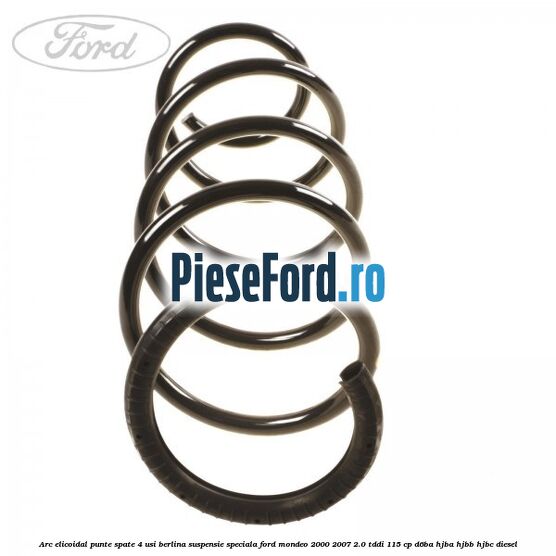 Arc elicoidal punte spate 4 usi berlina suspensie speciala Ford Mondeo 2000-2007 2.0 TDDI 115 cp D6BA, HJBA, HJBB, HJBC diesel
