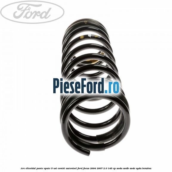 Arc elicoidal punte spate 5 usi combi autonivel Ford Focus 2004-2007 2.0 145 cp AODA, AODB, AODE, SYDA benzina