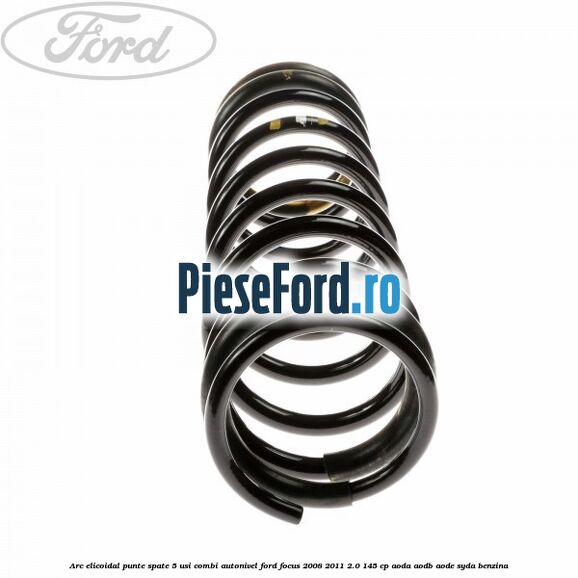 Arc elicoidal punte spate 5 usi combi autonivel Ford Focus 2008-2011 2.0 145 cp Arc elicoidal punte spate 5 usi combi autonivel Ford Focus 2008-2011 2.0 145 cp AODA, AODB, AODE, SYDA benzina