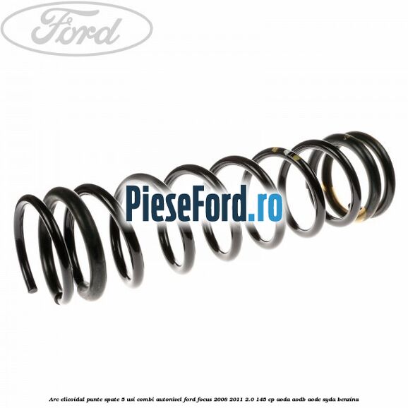 Arc elicoidal punte spate 5 usi combi autonivel Ford Focus 2008-2011 2.0 145 cp Arc elicoidal punte spate 5 usi combi autonivel Ford Focus 2008-2011 2.0 145 cp AODA, AODB, AODE, SYDA benzina