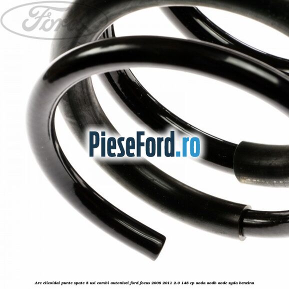 Arc elicoidal punte spate 5 usi combi autonivel Ford Focus 2008-2011 2.0 145 cp Arc elicoidal punte spate 5 usi combi autonivel Ford Focus 2008-2011 2.0 145 cp AODA, AODB, AODE, SYDA benzina