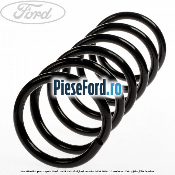 Arc elicoidal punte spate 5 usi combi autonivel Ford Mondeo 2008-2014 1.6 EcoBoost 160 cp Arc elicoidal punte spate 5 usi combi autonivel Ford Mondeo 2008-2014 1.6 EcoBoost 160 cp JTBA, JTBB benzina