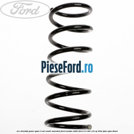 Arc elicoidal punte spate 5 usi combi autonivel Ford Mondeo 2008-2014 2.0 TDCi 115 cp Arc elicoidal punte spate 5 usi combi autonivel Ford Mondeo 2008-2014 2.0 TDCi 115 cp KLBA, LPBA, TYBA diesel