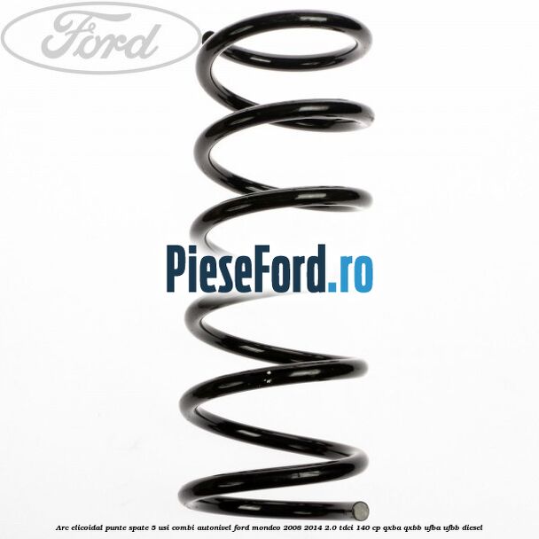 Arc elicoidal punte spate 5 usi combi autonivel Ford Mondeo 2008-2014 2.0 TDCi 140 cp QXBA, QXBB, UFBA, UFBB diesel