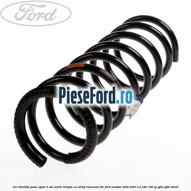 Arc elicoidal punte spate 5 usi combi echipat cu carlig remorcare fix Ford Mondeo 2000-2007 2.2 TDCi 155 cp QJBA, QJBB diesel