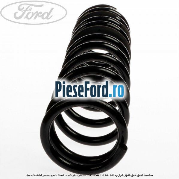 Arc elicoidal punte spate 5 usi combi Ford Focus 1998-2004 1.6 16V 100 cp FYDA, FYDB, FYDC, FYDD benzina