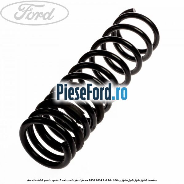 Arc elicoidal punte spate 5 usi combi Ford Focus 1998-2004 1.6 16V 100 cp FYDA, FYDB, FYDC, FYDD benzina