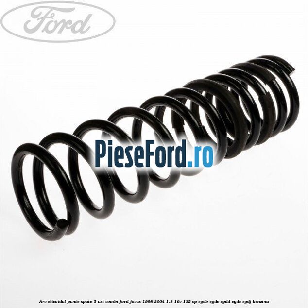 Arc elicoidal punte spate 5 usi combi Ford Focus 1998-2004 1.8 16V 115 cp EYDB, EYDC, EYDD, EYDE, EYDF benzina