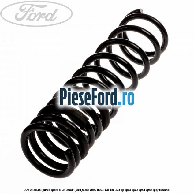 Arc elicoidal punte spate 5 usi combi Ford Focus 1998-2004 1.8 16V 115 cp EYDB, EYDC, EYDD, EYDE, EYDF benzina