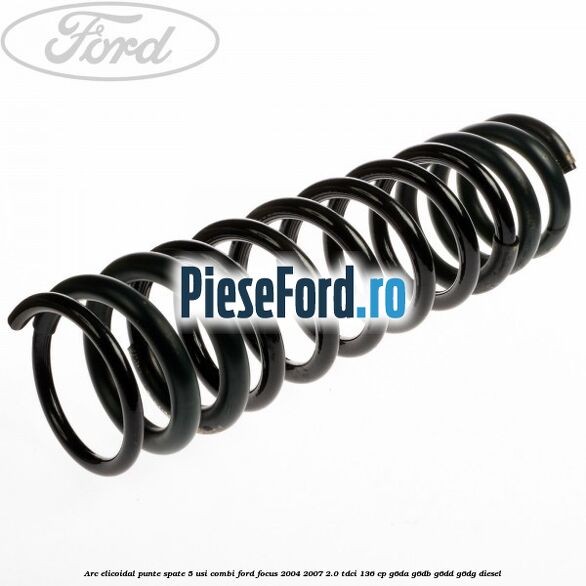 Arc elicoidal punte spate 5 usi combi Ford Focus 2004-2007 2.0 TDCi 136 cp G6DA, G6DB, G6DD, G6DG diesel
