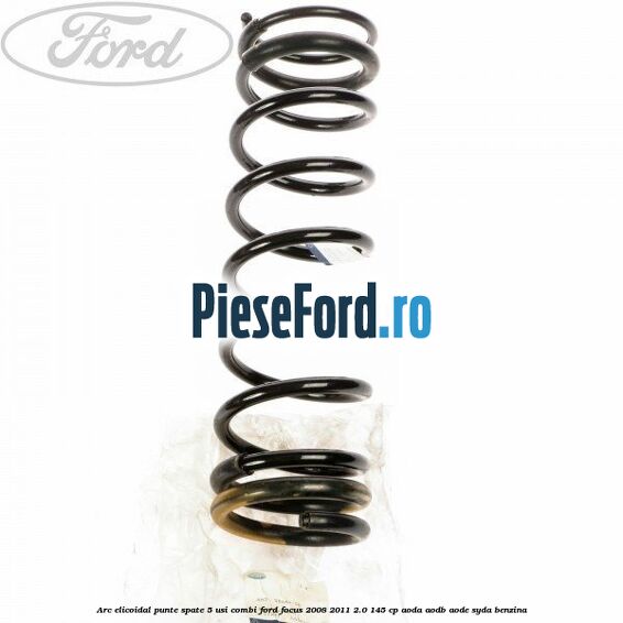 Arc elicoidal punte spate 5 usi combi Ford Focus 2008-2011 2.0 145 cp AODA, AODB, AODE, SYDA benzina