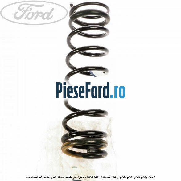 Arc elicoidal punte spate 5 usi combi Ford Focus 2008-2011 2.0 TDCi 136 cp G6DA, G6DB, G6DD, G6DG diesel