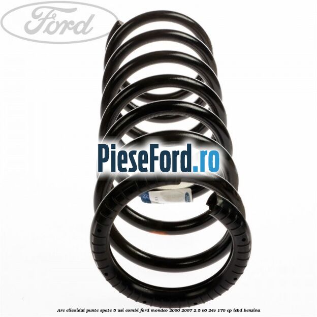 Arc elicoidal punte spate 5 usi combi Ford Mondeo 2000-2007 2.5 V6 24V 170 cp Arc elicoidal punte spate 5 usi combi Ford Mondeo 2000-2007 2.5 V6 24V 170 cp LCBD benzina