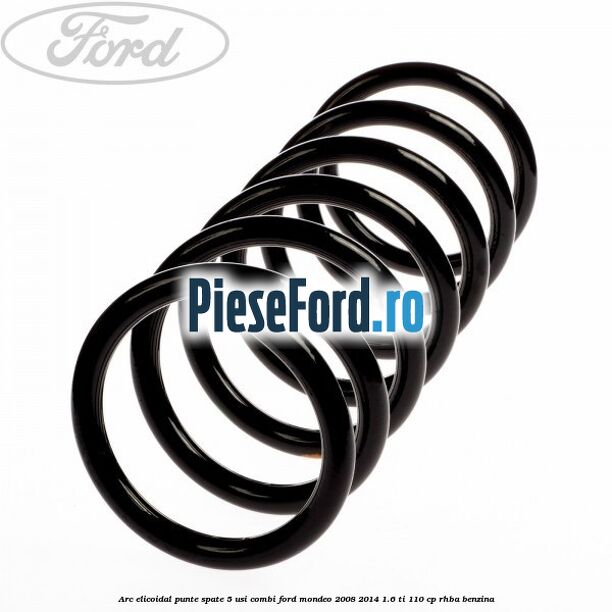 Arc elicoidal punte spate 5 usi combi Ford Mondeo 2008-2014 1.6 Ti 110 cp Arc elicoidal punte spate 5 usi combi Ford Mondeo 2008-2014 1.6 Ti 110 cp RHBA benzina