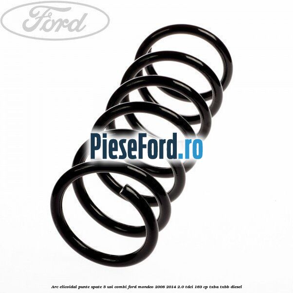 Arc elicoidal punte spate 5 usi combi Ford Mondeo 2008-2014 2.0 TDCi 163 cp TXBA, TXBB diesel
