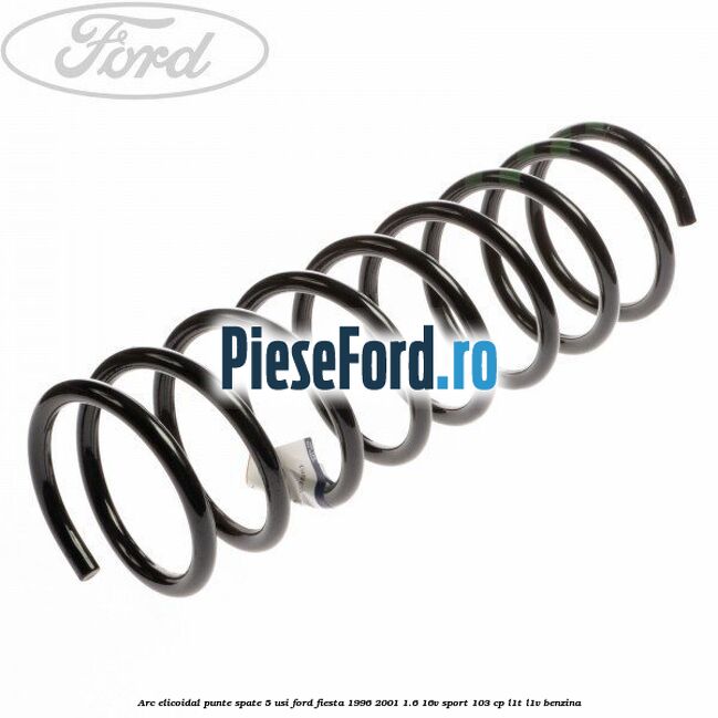 Arc elicoidal punte spate 5 usi Ford Fiesta 1996-2001 1.6 16V Sport 103 cp