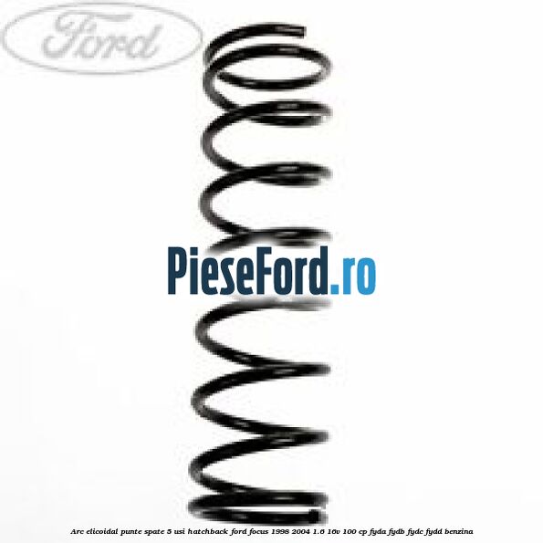 Arc elicoidal punte spate 5 usi hatchback Ford Focus 1998-2004 1.6 16V 100 cp FYDA, FYDB, FYDC, FYDD benzina