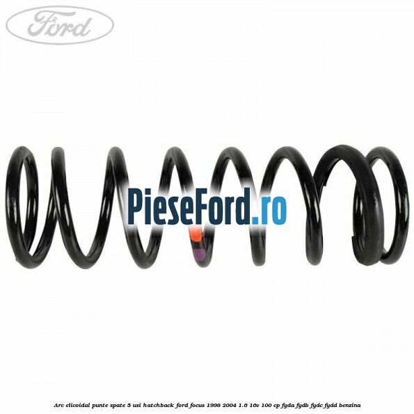 Arc elicoidal punte spate 5 usi hatchback Ford Focus 1998-2004 1.6 16V 100 cp FYDA, FYDB, FYDC, FYDD benzina