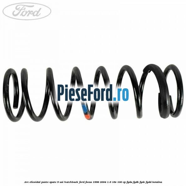 Arc elicoidal punte spate 5 usi hatchback Ford Focus 1998-2004 1.6 16V 100 cp FYDA, FYDB, FYDC, FYDD benzina