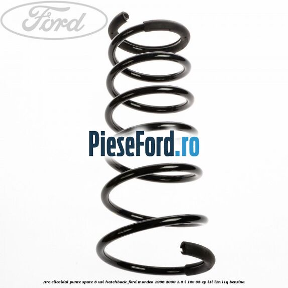 Arc elicoidal punte spate 5 usi hatchback Ford Mondeo 1996-2000 1.6 i 16V 95 cp L1L, L1N, L1Q benzina