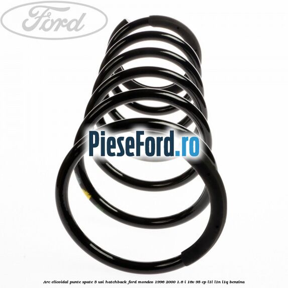 Arc elicoidal punte spate 5 usi hatchback Ford Mondeo 1996-2000 1.6 i 16V 95 cp L1L, L1N, L1Q benzina