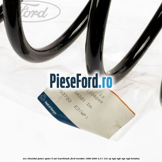 Arc elicoidal punte spate 5 usi hatchback Ford Mondeo 1996-2000 2.0 i 131 cp NGA, NGB, NGC, NGD benzina