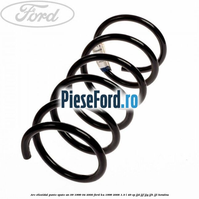 Arc elicoidal punte spate an 09/1996-04/2000 Ford Ka 1996-2008 1.3 i 49 cp JJD, JJF, JJG, JJH, JJL benzina
