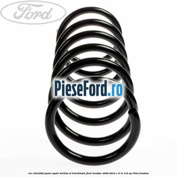 Arc elicoidal punte spate berlina si hatchback Ford Mondeo 2008-2014 1.6 Ti 110 cp RHBA benzina