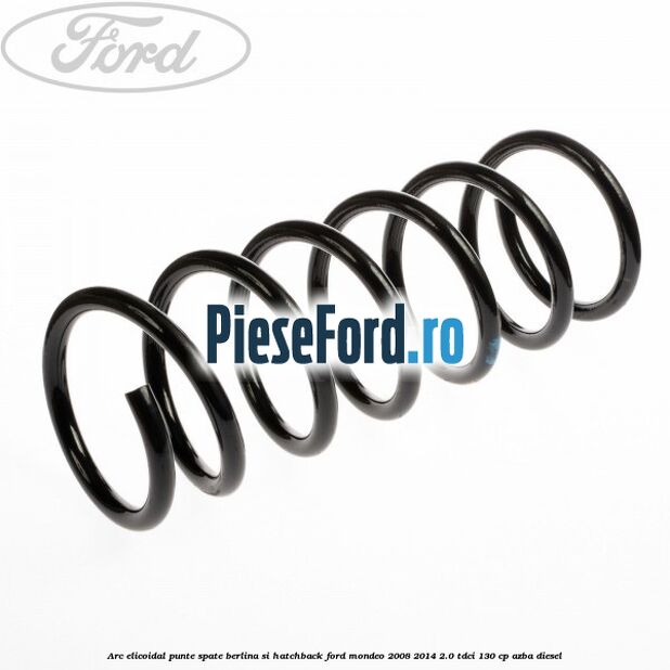 Arc elicoidal punte spate berlina si hatchback Ford Mondeo 2008-2014 2.0 TDCi 130 cp Arc elicoidal punte spate berlina si hatchback Ford Mondeo 2008-2014 2.0 TDCi 130 cp AZBA diesel