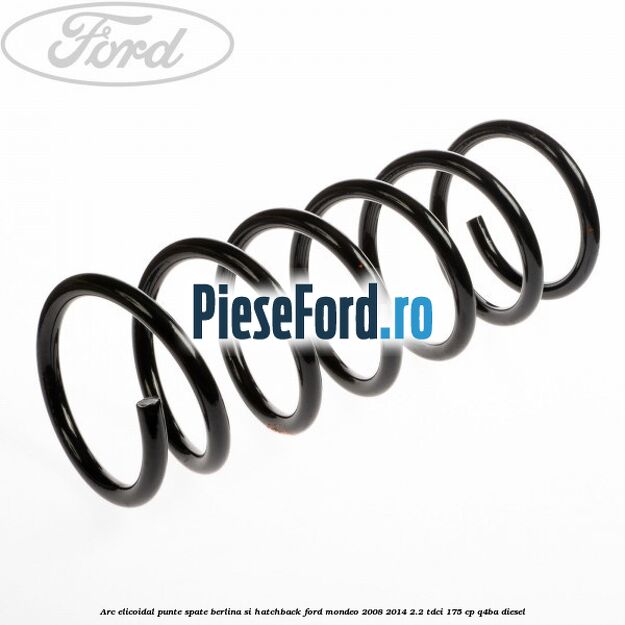 Arc elicoidal punte spate berlina si hatchback Ford Mondeo 2008-2014 2.2 TDCi 175 cp Q4BA diesel