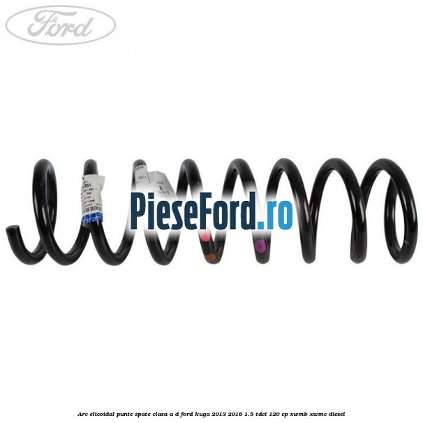 Arc elicoidal punte spate clasa A-D Ford Kuga 2013-2016 1.5 TDCi 120 cp XWMB, XWMC diesel