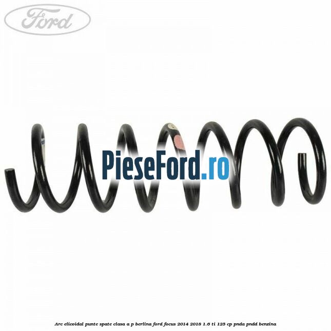 Arc elicoidal punte spate clasa A-P berlina Ford Focus 2014-2018 1.6 Ti 125 cp PNDA, PNDD benzina