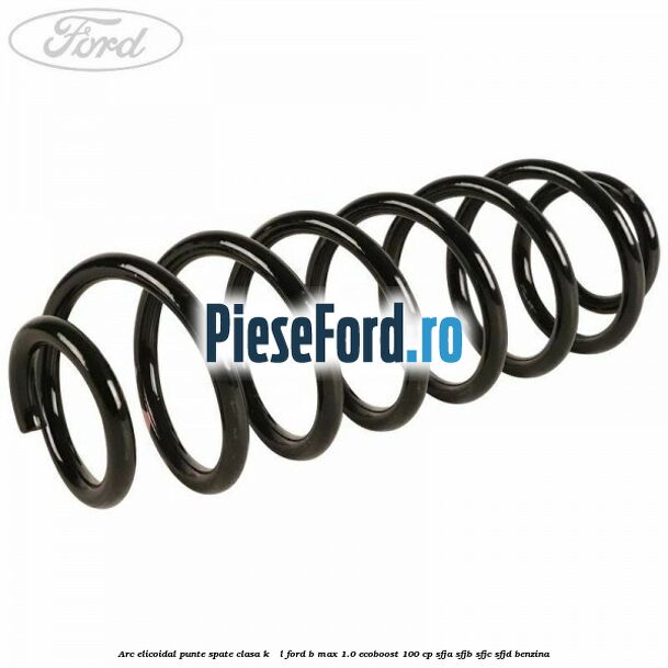 Arc elicoidal punte spate clasa K - L Ford B-Max 1.0 EcoBoost 100 cp SFJA, SFJB, SFJC, SFJD benzina