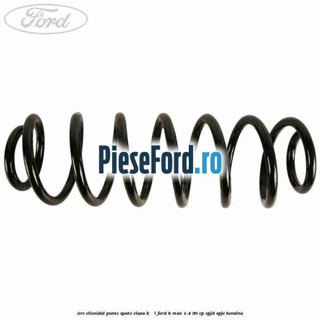 Arc elicoidal punte spate clasa K - L Ford B-Max 1.4 90 cp SPJD, SPJE benzina