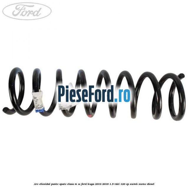 Arc elicoidal punte spate clasa M-W Ford Kuga 2013-2016 1.5 TDCi 120 cp XWMB, XWMC diesel