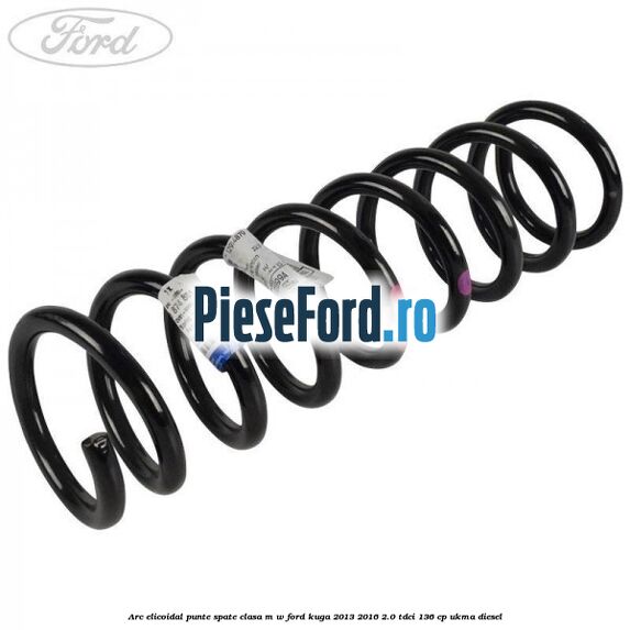 Arc elicoidal punte spate clasa M-W Ford Kuga 2013-2016 2.0 TDCi 136 cp UKMA diesel