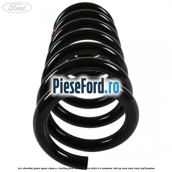 Arc elicoidal punte spate clasa O-R berlina Ford Mondeo 2014-2018 2.0 EcoBoost 203 cp TNCA, TNCB, TNCD, TNCF benzina