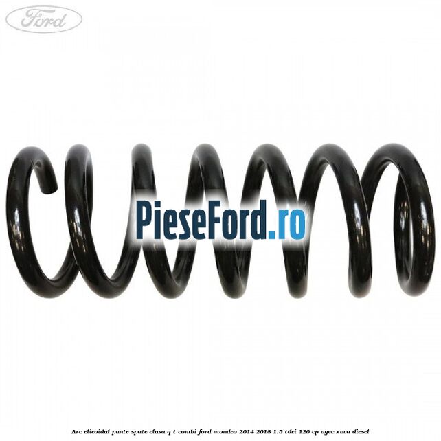 Arc elicoidal punte spate clasa Q-T combi Ford Mondeo 2014-2018 1.5 TDCi 120 cp UGCC, XUCA diesel